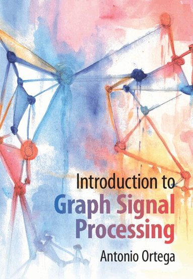Antonio Ortega - Introduction to Graph Signal Processing, Inbunden