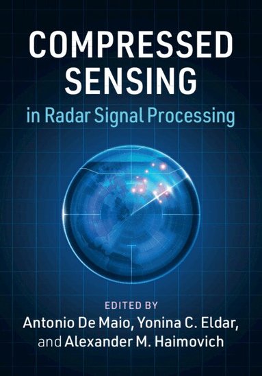 Antonio De Maio, Yonina C. Eldar, Alexander M. Haimovich - Compressed Sensing in Radar Signal Processing, Inbunden