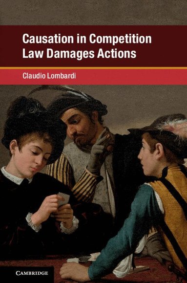 Claudio Lombardi - Causation in Competition Law Damages Actions, Inbunden