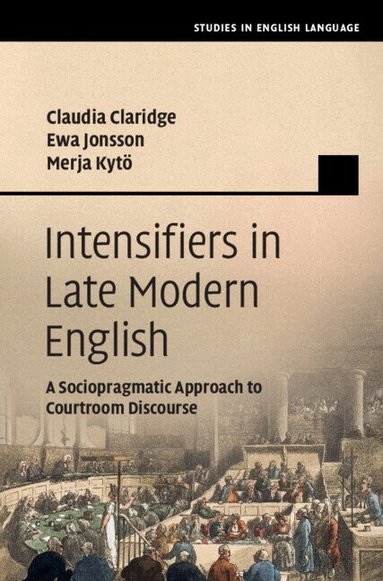 Claudia Claridge, Ewa Jonsson, Merja Kytö - Intensifiers in Late Modern English, Inbunden