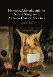Krish Seetah, California) Seetah, Krish (Stanford University - Humans, Animals, and the Craft of Slaughter in Archaeo-Historic Societies, Inbunden