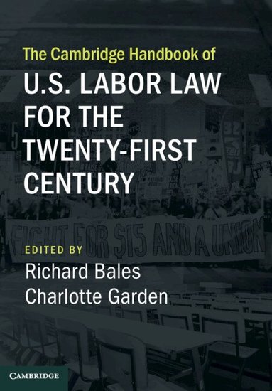 Richard Bales, Charlotte Garden - The Cambridge Handbook of U.S. Labor Law for the Twenty-First Century, Inbunden