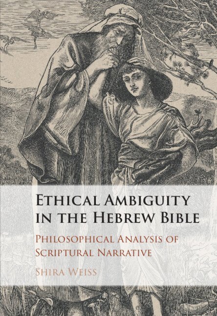 Shira Weiss, New York) Weiss, Shira (Yeshiva University - Ethical Ambiguity in the Hebrew Bible, Inbunden