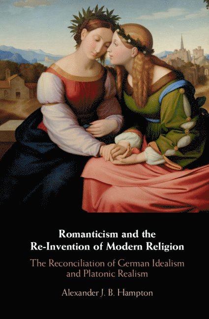 Romanticism and the Re-Invention of Modern Religion 1