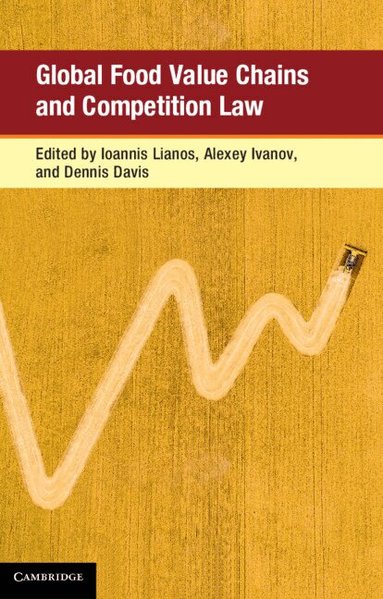 Ioannis Lianos, Alexey Ivanov, Dennis Davis - Global Food Value Chains and Competition Law, Inbunden