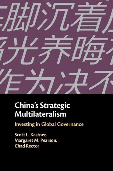 Scott L. Kastner, Margaret M. Pearson, Chad Rector - China's Strategic Multilateralism, Inbunden