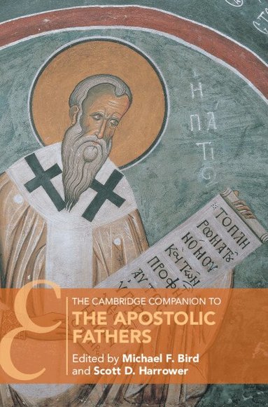 Michael F. Bird, Scott Harrower - The Cambridge Companion to the Apostolic Fathers, Inbunden