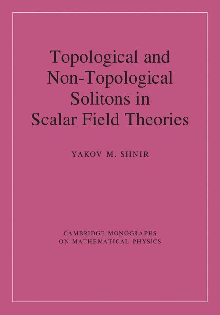 Yakov M. Shnir - Topological and Non-Topological Solitons in Scalar Field Theories, Inbunden