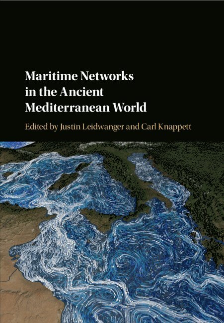 Justin Leidwanger, Carl Knappett, California) Leidwanger, Justin (Stanford University, Carl (University of Toronto) Knappett - Maritime Networks in the Ancient Mediterranean World, Inbunden