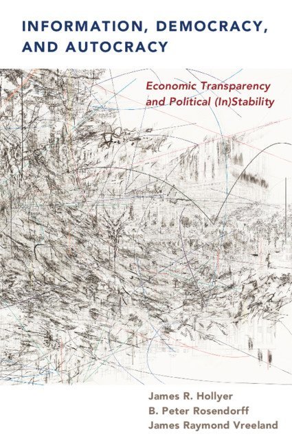 James R. Hollyer, B. Peter Rosendorff, James Raymond Vreeland, James R. (University of Minnesota) Hollyer, B. Peter (New York University) Rosendorff, New Jersey) Vreeland, James Raymond (Princeton University - Information, Democracy, and Autocracy, Häftad