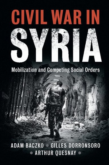 Adam Baczko, Gilles Dorronsoro, Arthur Quesnay - Civil War in Syria, Häftad