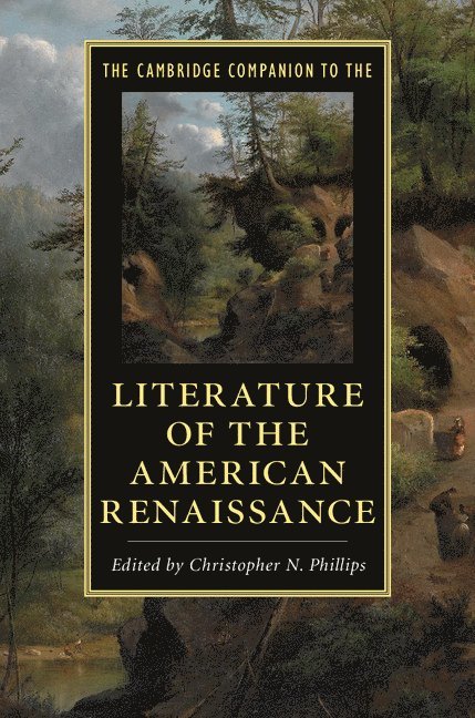 Christopher N. Phillips, Pennsylvania) Phillips, Christopher N. (Lafayette College - The Cambridge Companion to the Literature of the American Renaissance, Häftad