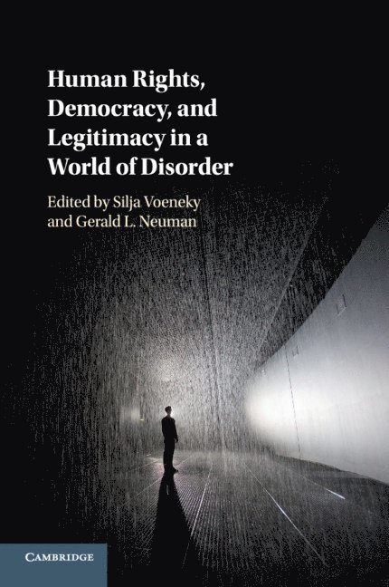 Silja Voeneky, Gerald L. Neuman, Germany) Voeneky, Silja (Albert-Ludwigs-Universitat Freiburg, Massachusetts) Neuman, Gerald L. (Harvard University, Gerald L Neuman - Human Rights, Democracy, and Legitimacy in a World of Disorder, Häftad