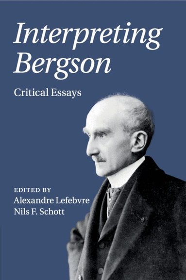 Alexandre Lefebvre, Nils F. Schott - Interpreting Bergson, Häftad