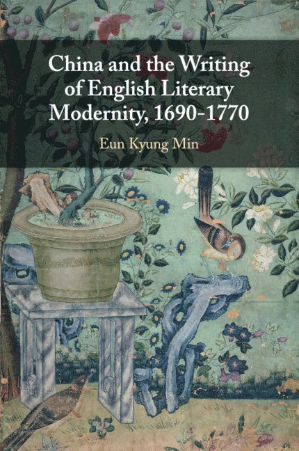 Eun Kyung Min, Eun Kyung (Seoul National University) Min, TBD, Tbd - China and the Writing of English Literary Modernity, 1690-1770, Häftad