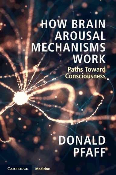 Donald Pfaff - How Brain Arousal Mechanisms Work, Häftad