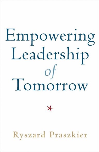 Ryszard Praszkier - Empowering Leadership of Tomorrow, Häftad