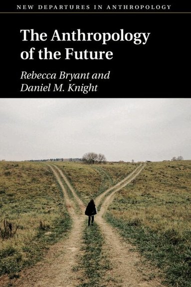 Rebecca Bryant, Daniel M. Knight - The Anthropology of the Future, Häftad