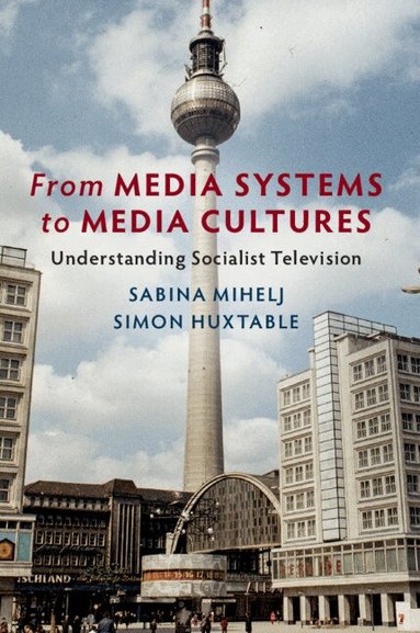 Sabina Mihelj, Simon Huxtable - From Media Systems to Media Cultures, Häftad