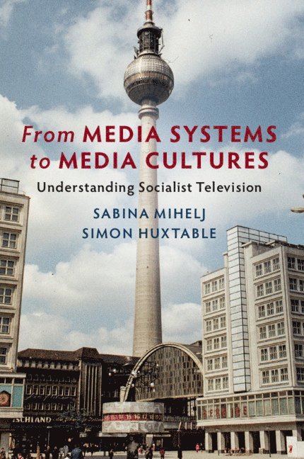 Sabina Mihelj, Simon Huxtable, Sabina (Loughborough University) Mihelj, Simon (Loughborough University) Huxtable - From Media Systems to Media Cultures, Häftad