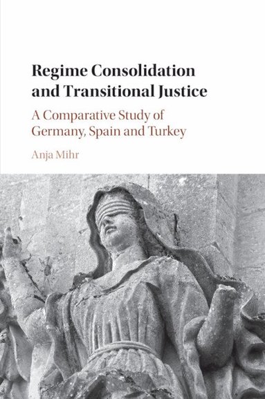 Anja Mihr - Regime Consolidation and Transitional Justice, Häftad