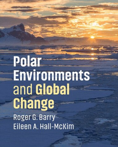 Roger G. Barry, Eileen A. Hall-McKim - Polar Environments and Global Change, Häftad