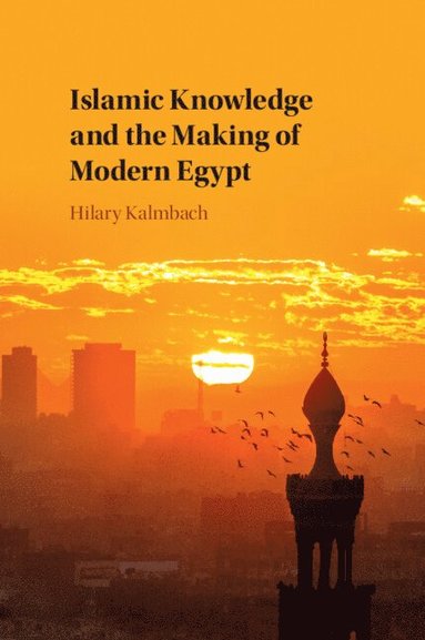 bokomslag Islamic Knowledge and the Making of Modern Egypt