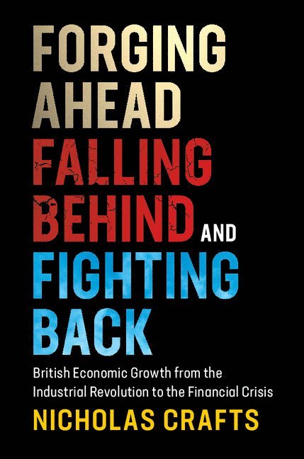 Nicholas Crafts, Nicholas (University of Warwick) Crafts - Forging Ahead, Falling Behind and Fighting Back, Häftad