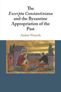 bokomslag Excerpta Constantiniana and the Byzantine Appropriation of the Past