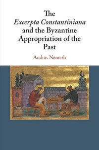 bokomslag The Excerpta Constantiniana and the Byzantine Appropriation of the Past