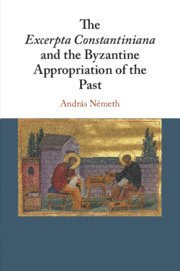 The Excerpta Constantiniana and the Byzantine Appropriation of the Past 1