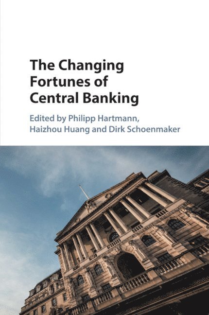 Philipp Hartmann, Haizhou Huang, Dirk Schoenmaker, Frankfurt) Hartmann, Philipp (European Central Bank, Dirk (Erasmus Universiteit Rotterdam) Schoenmaker - Changing Fortunes of Central Banking, Häftad