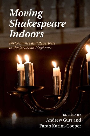 Andrew Gurr, Farah Karim-Cooper - Moving Shakespeare Indoors, Häftad