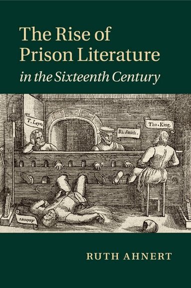 Ruth Ahnert - The Rise of Prison Literature in the Sixteenth Century, Häftad