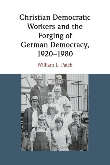 bokomslag Christian Democratic Workers and the Forging of German Democracy, 1920-1980