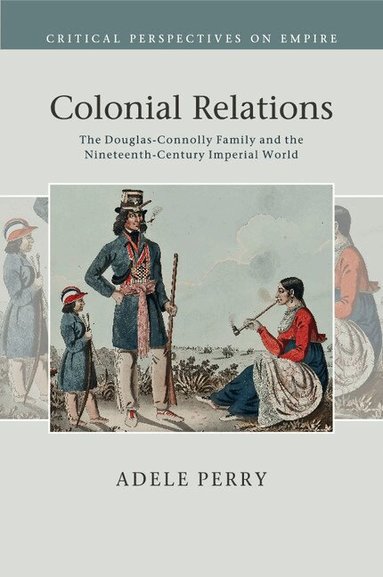 Adele Perry - Colonial Relations, Häftad