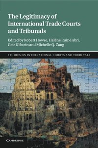 bokomslag The Legitimacy of International Trade Courts and Tribunals