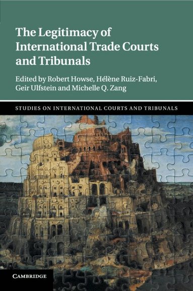 Robert Howse, Hélène Ruiz-Fabri, Geir Ulfstein, Michelle Q. Zang - The Legitimacy of International Trade Courts and Tribunals, Häftad