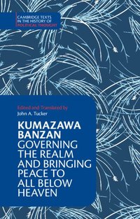 bokomslag Kumazawa Banzan: Governing the Realm and Bringing Peace to All below Heaven