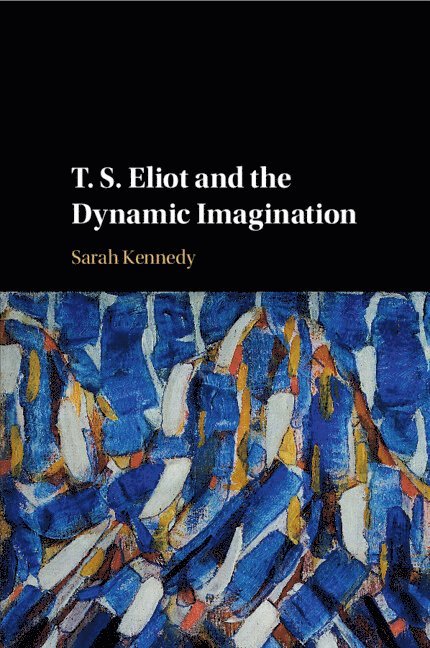 T. S. Eliot and the Dynamic Imagination 1