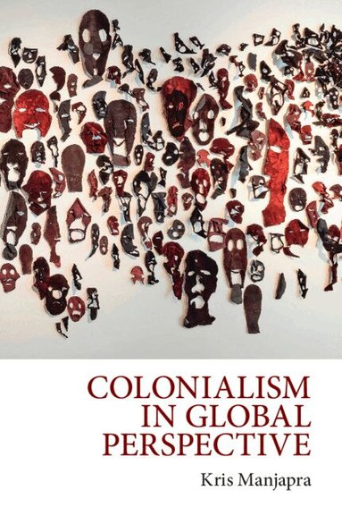 Kris Manjapra - Colonialism in Global Perspective, Häftad