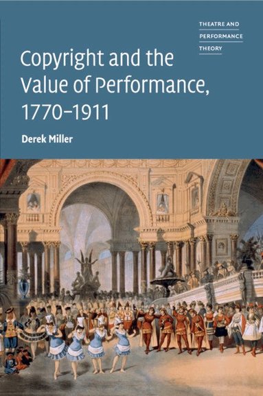 Derek Miller - Copyright and the Value of Performance, 1770-1911, Häftad