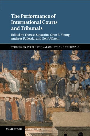 Theresa Squatrito, Oran R. Young, Andreas Follesdal, Geir Ulfstein - The Performance of International Courts and Tribunals, Häftad