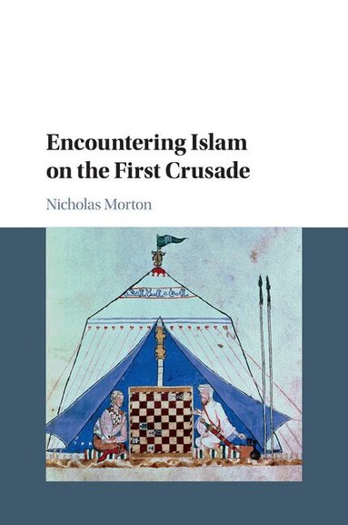 Nicholas Morton - Encountering Islam on the First Crusade, Häftad