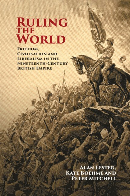 Alan Lester, Kate Boehme, Peter Mitchell, Alan (University of Sussex) Lester, Kate (University of Leicester) Boehme, Peter (University of Sussex) Mitchell - Ruling the World, Häftad