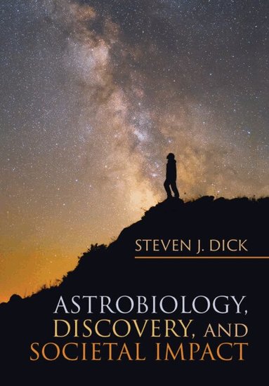 Steven J. Dick - Astrobiology, Discovery, and Societal Impact, Häftad