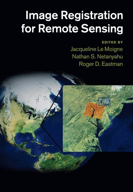 Jacqueline Le Moigne, Nathan S. Netanyahu, Roger D. Eastman, Jacqueline (NASA-Goddard Space Flight Center) Le Moigne, Loyola University Maryland) Eastman, Roger D. (Associate Professor - Image Registration for Remote Sensing, Häftad