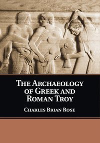 bokomslag Archaeology of Greek and Roman Troy