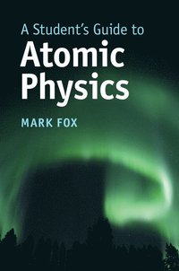 bokomslag A Student's Guide to Atomic Physics