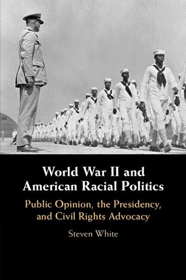 Steven White - World War II and American Racial Politics, Häftad